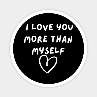 I Love You More Than Myself. Funny Valentines Day Saying. Magnet